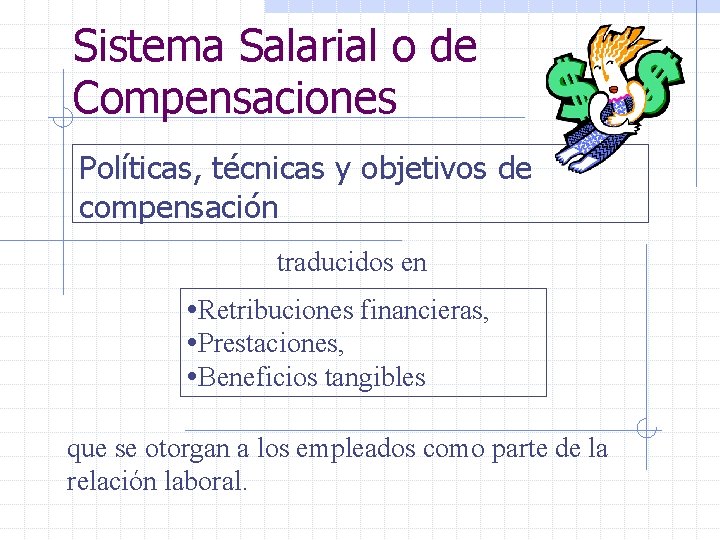 Sistema Salarial o de Compensaciones Políticas, técnicas y objetivos de compensación traducidos en •