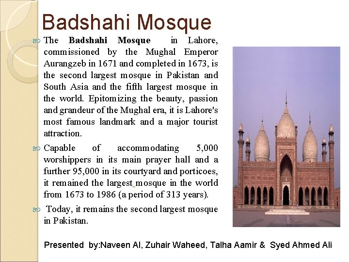 Badshahi Mosque The Badshahi Mosque in Lahore, commissioned by the Mughal Emperor Aurangzeb in