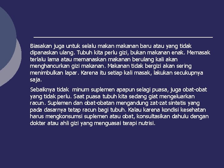 Biasakan juga untuk selalu makanan baru atau yang tidak dipanaskan ulang. Tubuh kita perlu