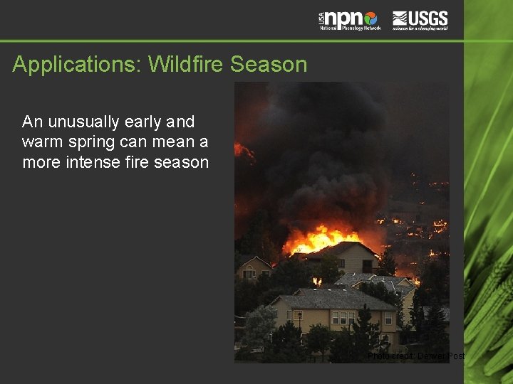 Applications: Wildfire Season An unusually early and warm spring can mean a more intense Applications: Wildfire Season An unusually early and warm spring can mean a more intense