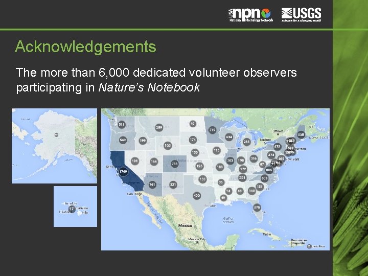 Acknowledgements The more than 6, 000 dedicated volunteer observers participating in Nature’s Notebook Acknowledgements The more than 6, 000 dedicated volunteer observers participating in Nature’s Notebook