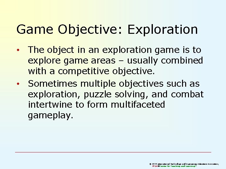 Game Objective: Exploration • The object in an exploration game is to explore game Game Objective: Exploration • The object in an exploration game is to explore game