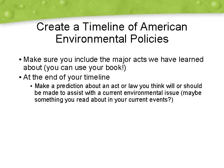 Create a Timeline of American Environmental Policies • Make sure you include the major Create a Timeline of American Environmental Policies • Make sure you include the major