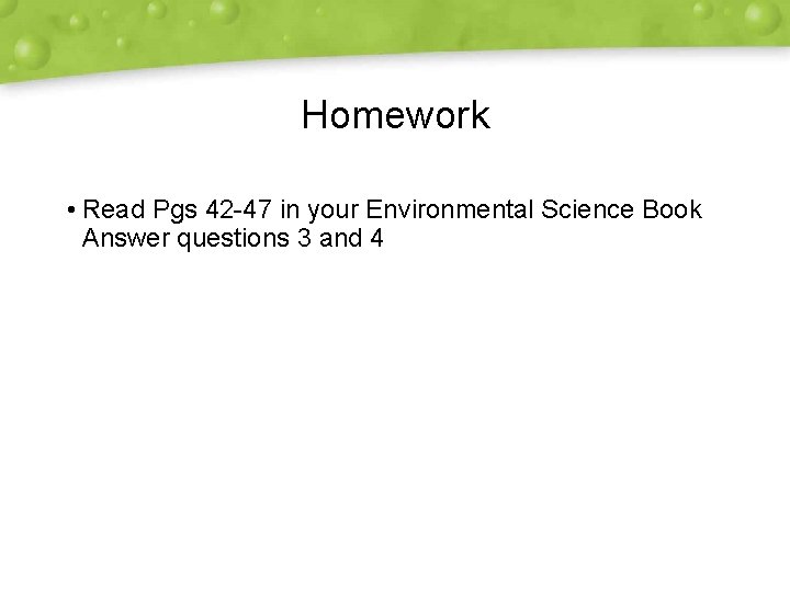 Homework • Read Pgs 42 -47 in your Environmental Science Book Answer questions 3 Homework • Read Pgs 42 -47 in your Environmental Science Book Answer questions 3