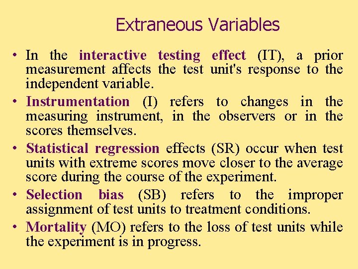 Extraneous Variables • In the interactive testing effect (IT), a prior measurement affects the