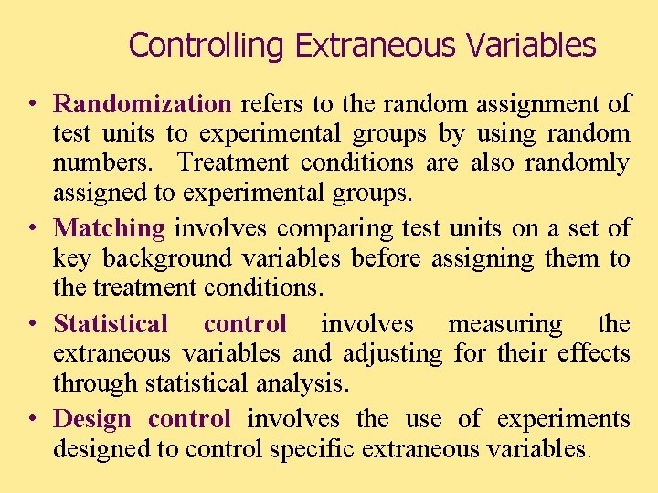 Controlling Extraneous Variables • Randomization refers to the random assignment of test units to