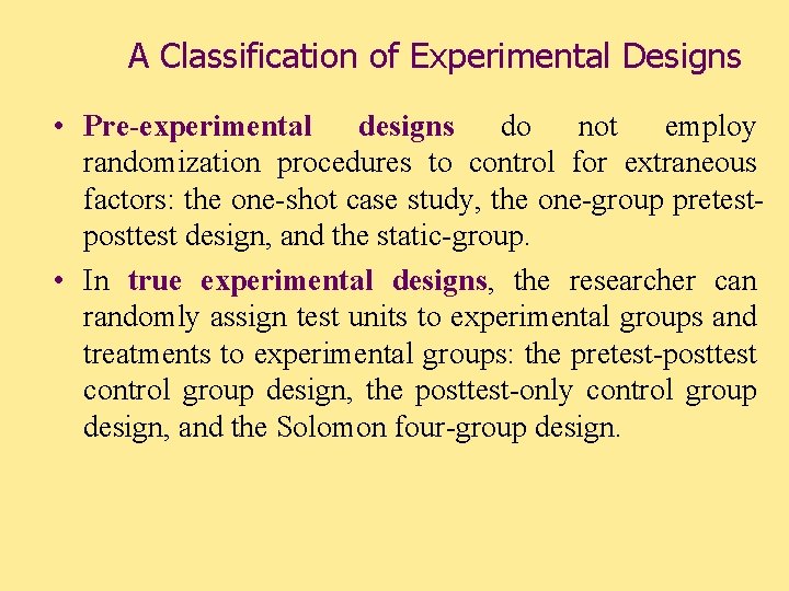 A Classification of Experimental Designs • Pre-experimental designs do not employ randomization procedures to