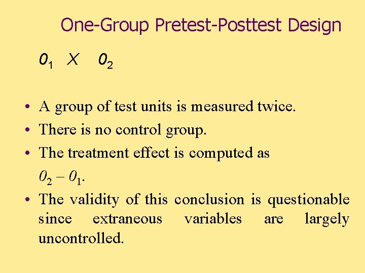 One-Group Pretest-Posttest Design 01 X 02 • A group of test units is measured