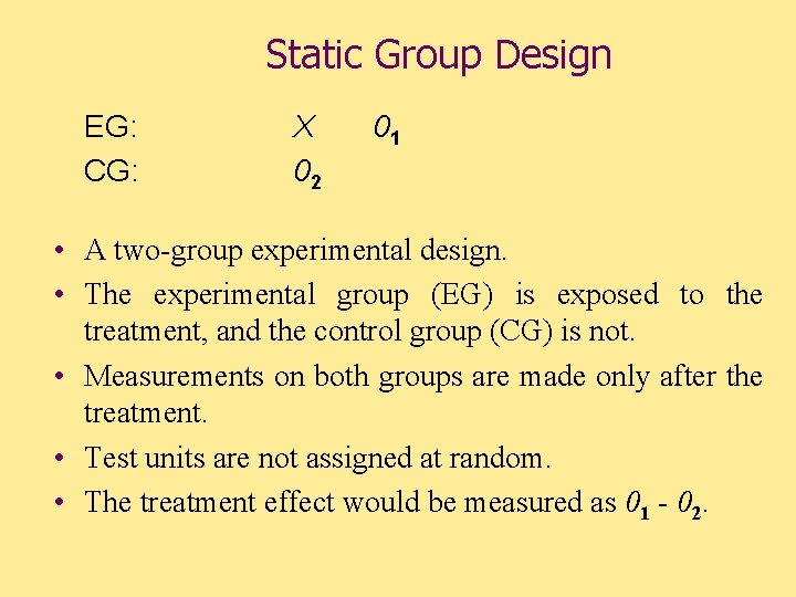 Static Group Design EG: CG: X 02 01 • A two-group experimental design. •