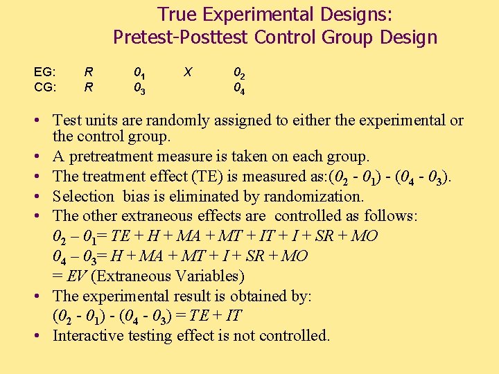 True Experimental Designs: Pretest-Posttest Control Group Design EG: CG: R R 01 03 X