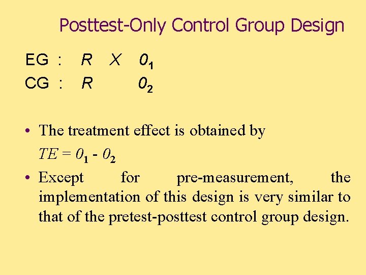 Posttest-Only Control Group Design EG : CG : R R X 01 02 •