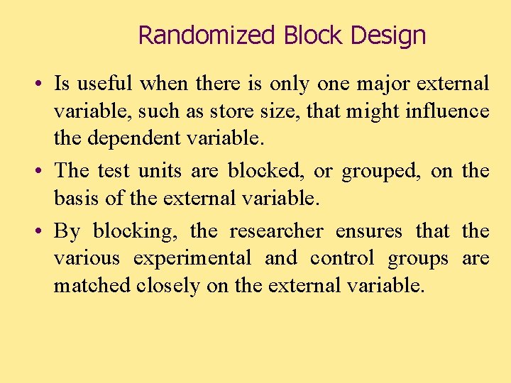 Randomized Block Design • Is useful when there is only one major external variable,