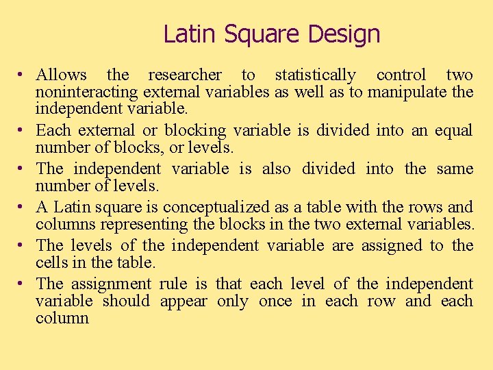 Latin Square Design • Allows the researcher to statistically control two noninteracting external variables