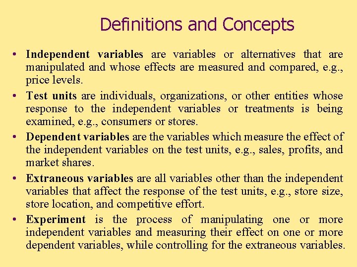 Definitions and Concepts • Independent variables are variables or alternatives that are manipulated and