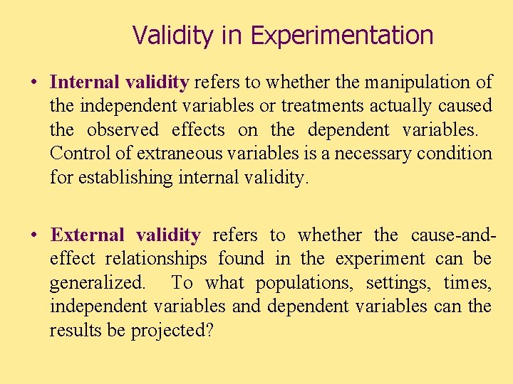 Validity in Experimentation • Internal validity refers to whether the manipulation of the independent