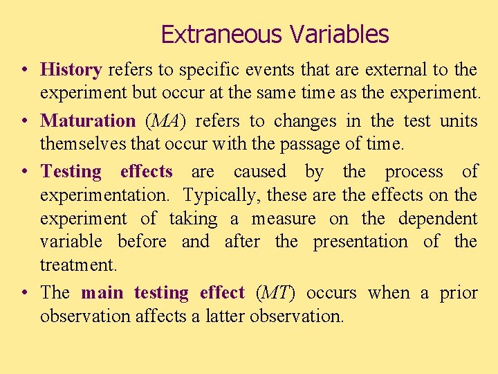 Extraneous Variables • History refers to specific events that are external to the experiment
