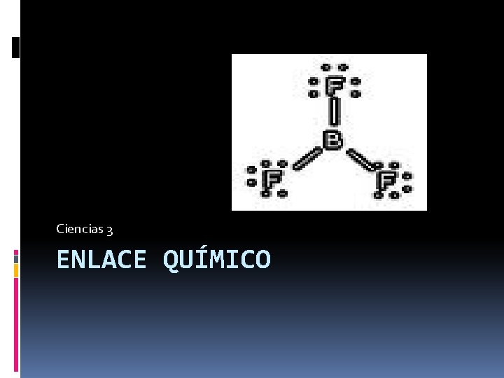 Ciencias 3 ENLACE QUÍMICO 