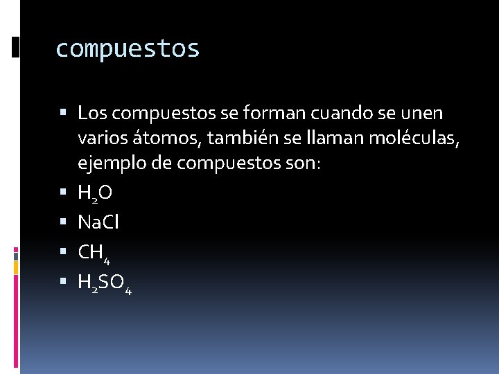 compuestos Los compuestos se forman cuando se unen varios átomos, también se llaman moléculas,