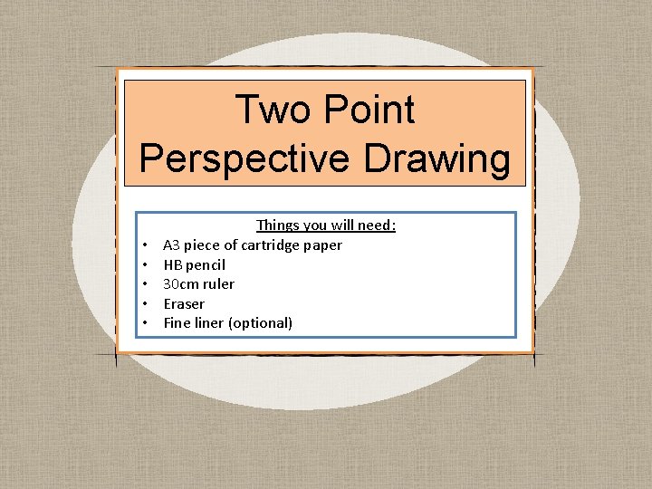 Two Point Perspective Drawing • • • Things you will need: A 3 piece