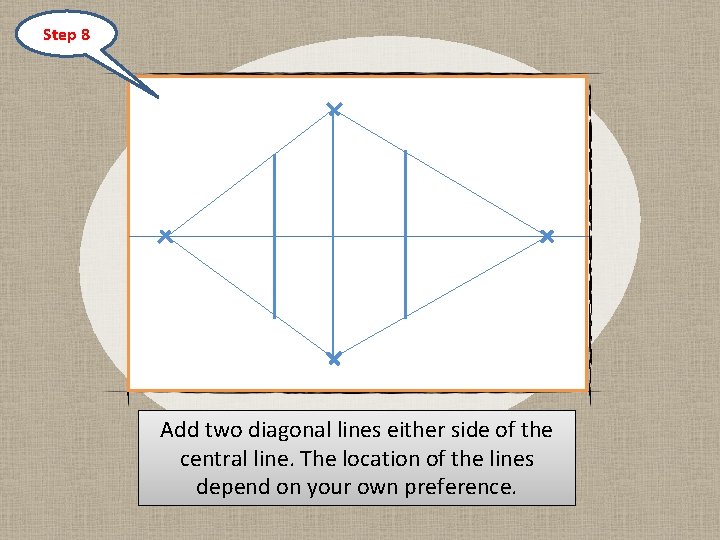 Step 8 Add two diagonal lines either side of the central line. The location