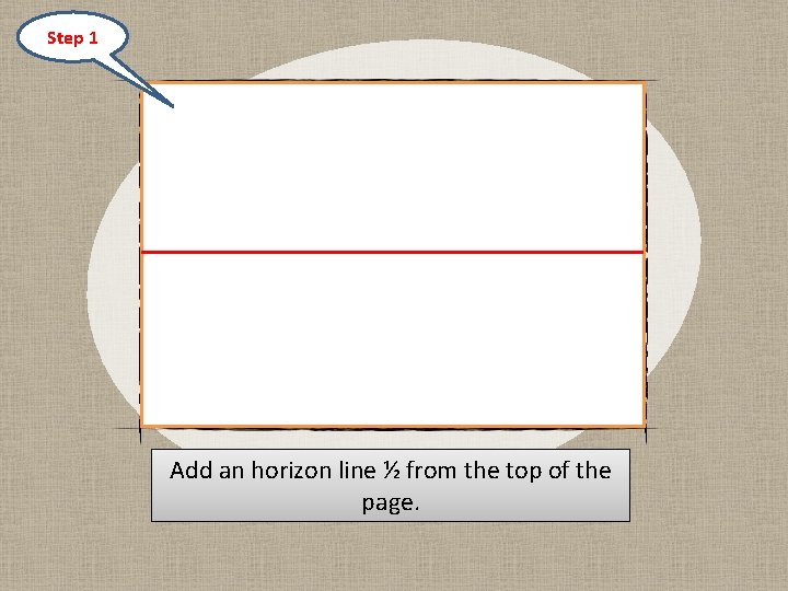 Step 1 Add an horizon line ½ from the top of the page. 