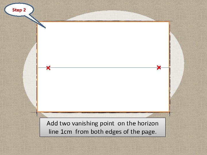 Step 2 Add two vanishing point on the horizon line 1 cm from both