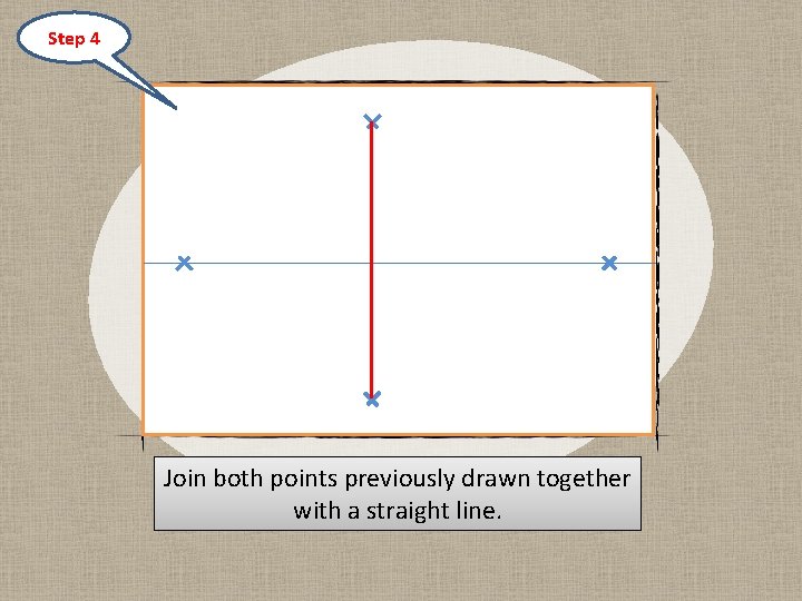 Step 4 Join both points previously drawn together with a straight line. 
