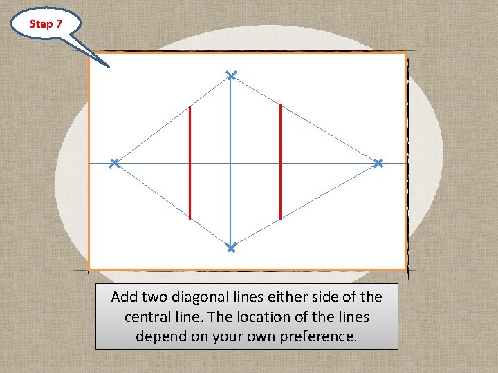 Step 7 Add two diagonal lines either side of the central line. The location