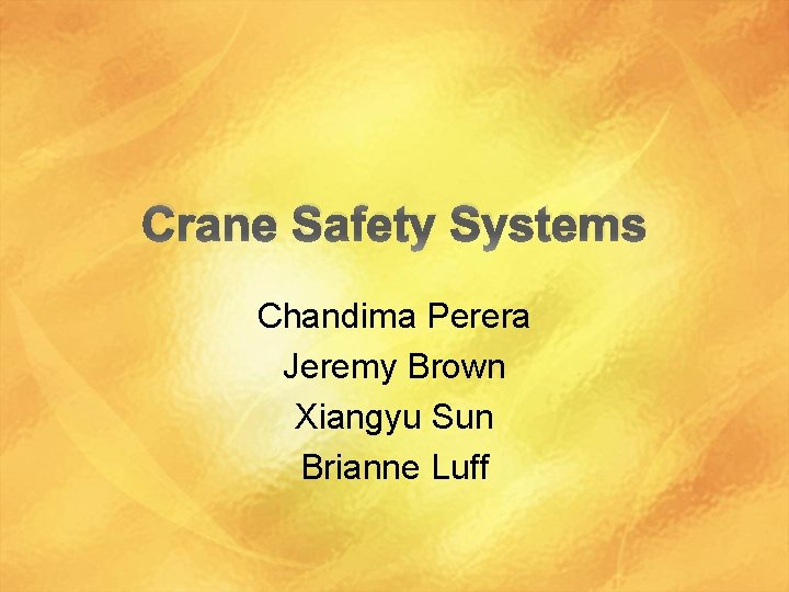 Crane Safety Systems Chandima Perera Jeremy Brown Xiangyu Sun Brianne Luff 