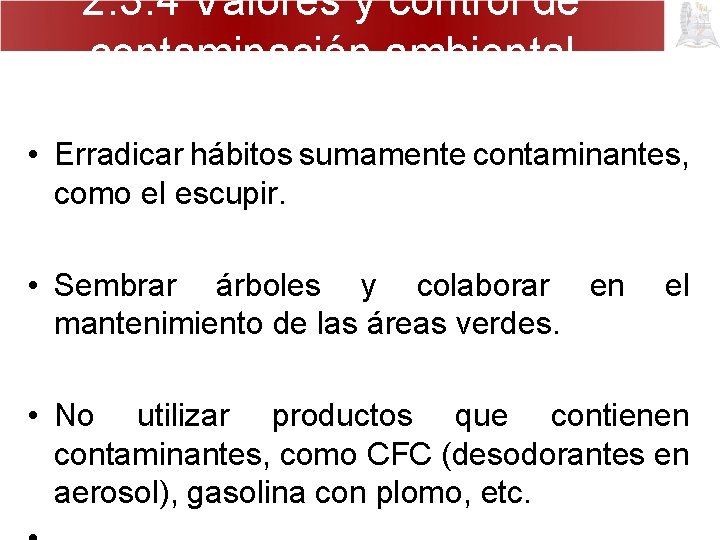 2. 3. 4 Valores y control de contaminación ambiental • Erradicar hábitos sumamente contaminantes,