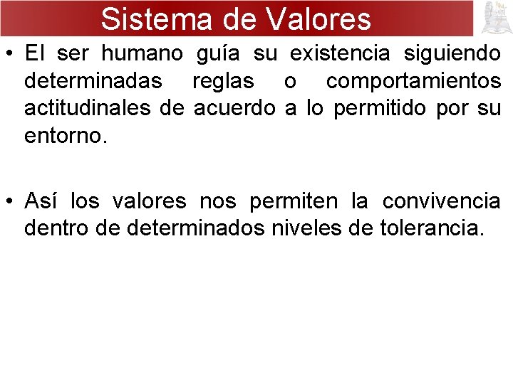 Sistema de Valores • El ser humano guía su existencia siguiendo determinadas reglas o