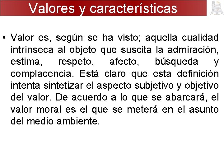 Valores y características • Valor es, según se ha visto; aquella cualidad intrínseca al