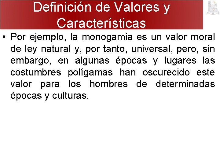 Definición de Valores y Características • Por ejemplo, la monogamia es un valor moral