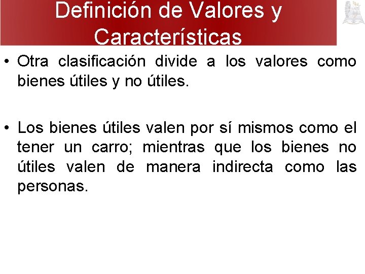 Definición de Valores y Características • Otra clasificación divide a los valores como bienes