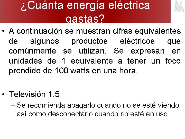 ¿Cuánta energía eléctrica gastas? • A continuación se muestran cifras equivalentes de algunos productos