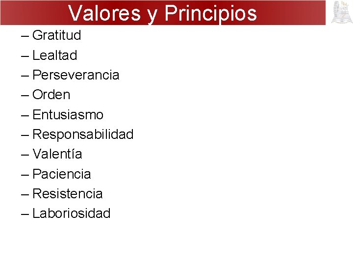 Valores y Principios – Gratitud – Lealtad – Perseverancia – Orden – Entusiasmo –