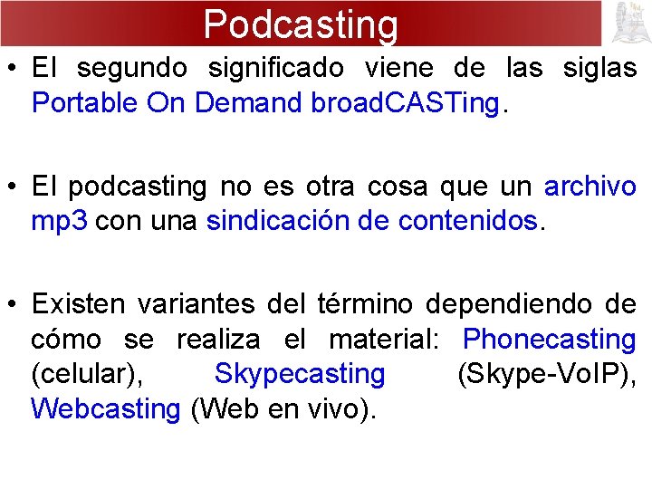 Podcasting • El segundo significado viene de las siglas Portable On Demand broad. CASTing.