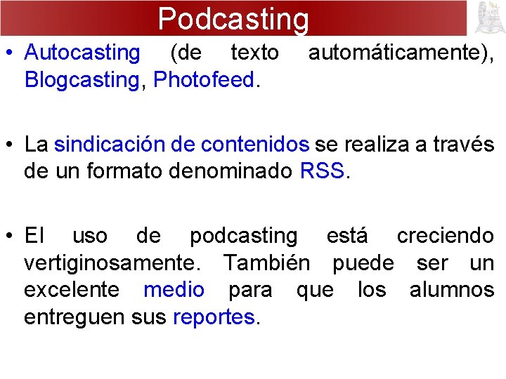 Podcasting • Autocasting (de texto automáticamente), Blogcasting, Photofeed. • La sindicación de contenidos se