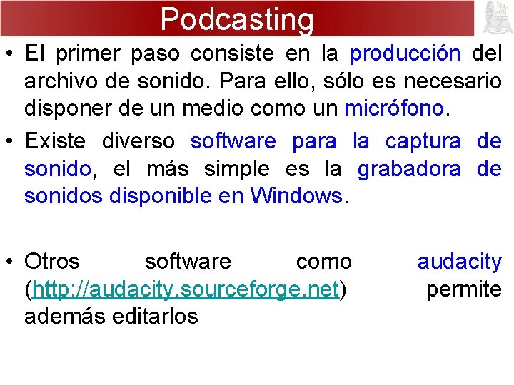 Podcasting • El primer paso consiste en la producción del archivo de sonido. Para