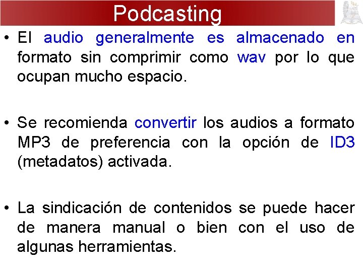 Podcasting • El audio generalmente es almacenado en formato sin comprimir como wav por