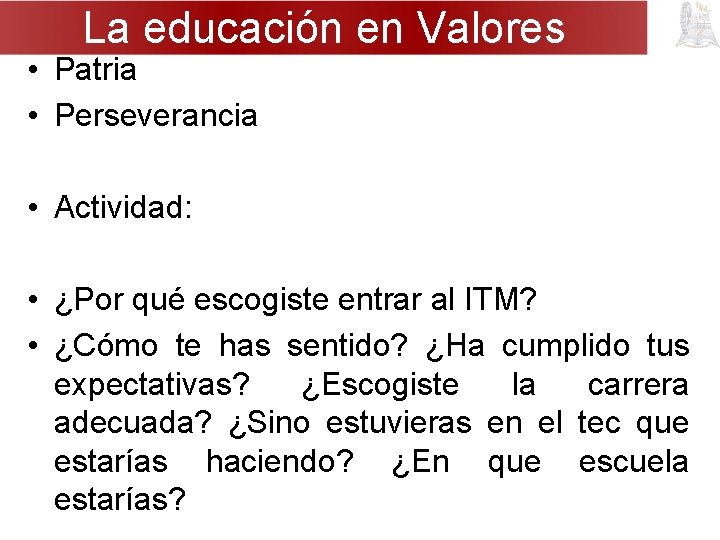 La educación en Valores • Patria • Perseverancia • Actividad: • ¿Por qué escogiste