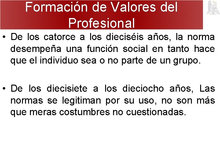 Formación de Valores del Profesional • De los catorce a los dieciséis años, la