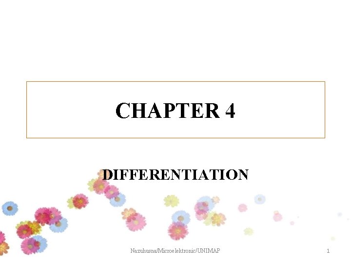 CHAPTER 4 DIFFERENTIATION Nazuhusna/Microelektronic/UNIMAP 1 