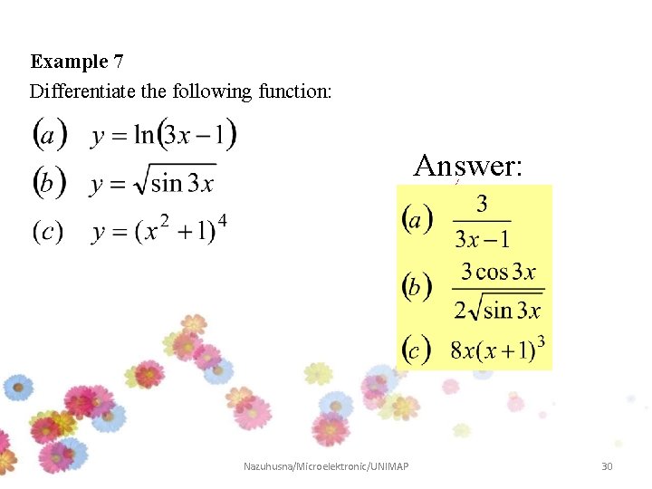 Example 7 Differentiate the following function: Answer: Nazuhusna/Microelektronic/UNIMAP 30 