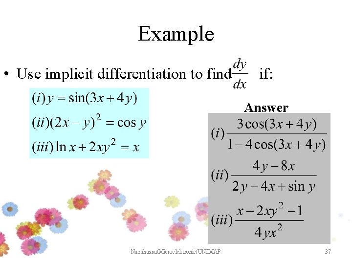 Example • Use implicit differentiation to find if: Answer Nazuhusna/Microelektronic/UNIMAP 37 