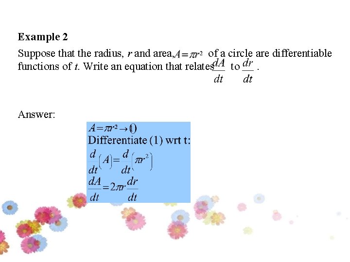 Example 2 Suppose that the radius, r and area, of a circle are differentiable