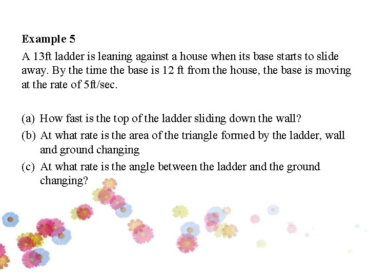 Example 5 A 13 ft ladder is leaning against a house when its base