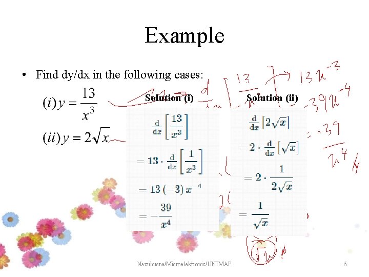 Example • Find dy/dx in the following cases: Solution (i) Nazuhusna/Microelektronic/UNIMAP Solution (ii) 6