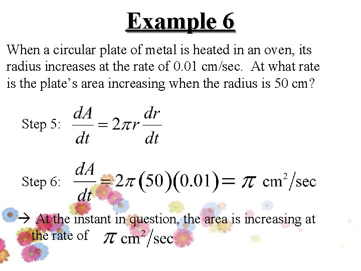 Example 6 When a circular plate of metal is heated in an oven, its