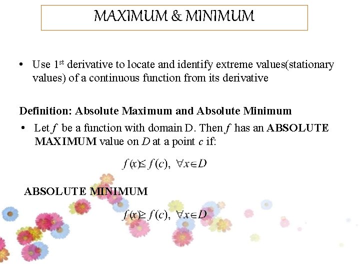 MAXIMUM & MINIMUM • Use 1 st derivative to locate and identify extreme values(stationary